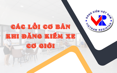 Một số trường hợp hay gặp khiến xe ôtô bị từ chối đăng kiểm