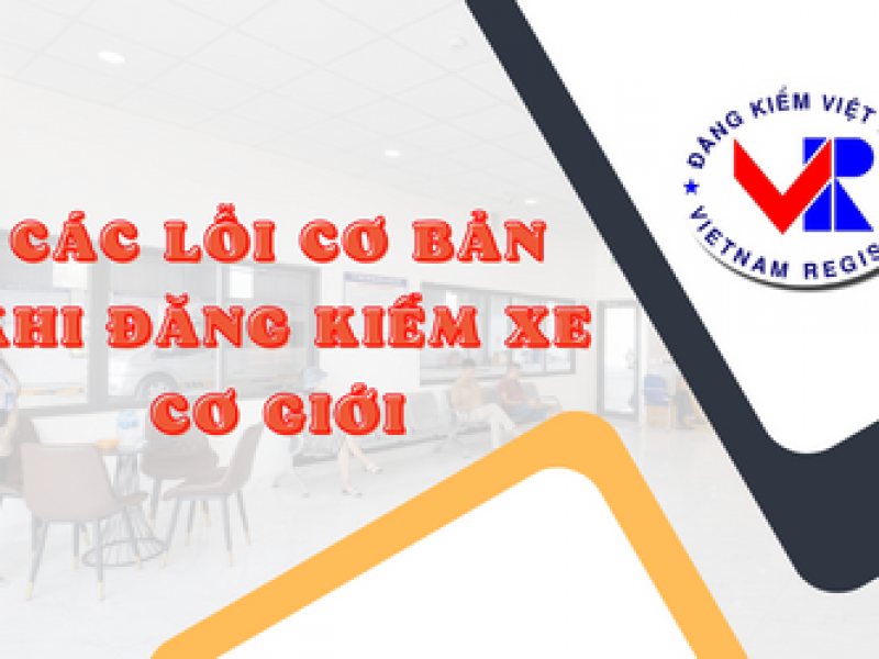 Một số trường hợp hay gặp khiến xe ôtô bị từ chối đăng kiểm